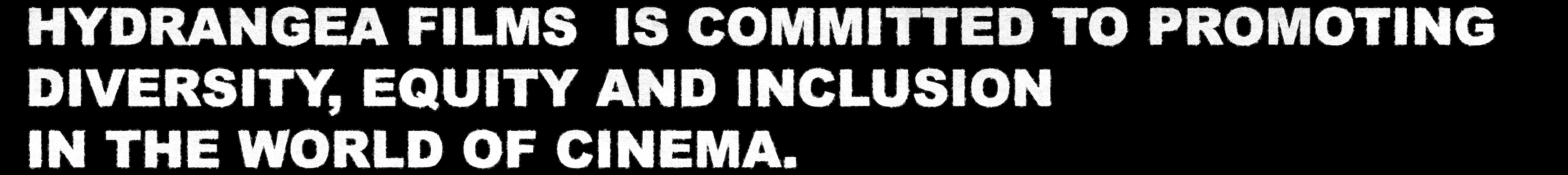 Hydrangea Films is committed to promoting diversity, equity and inclusion in the world of cinema.